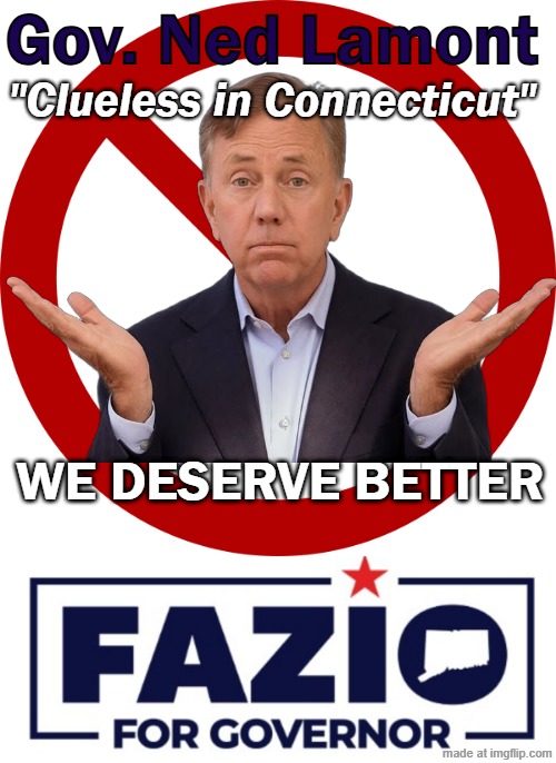 Gov. Ned Lamont; "Clueless in Connecticut"; We deserve Better | image tagged in no symbol | made w/ Imgflip meme maker