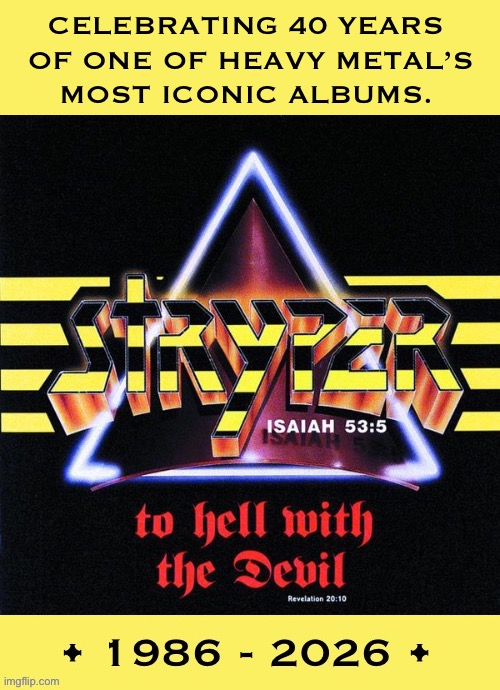 Their 2nd full-length studio album | Celebrating 40 years 
Of one of heavy metal’s
Most iconic albums. | image tagged in heavy metal,stryper,to hell with the devil,classic album series,christian metal,hair metal | made w/ Imgflip meme maker