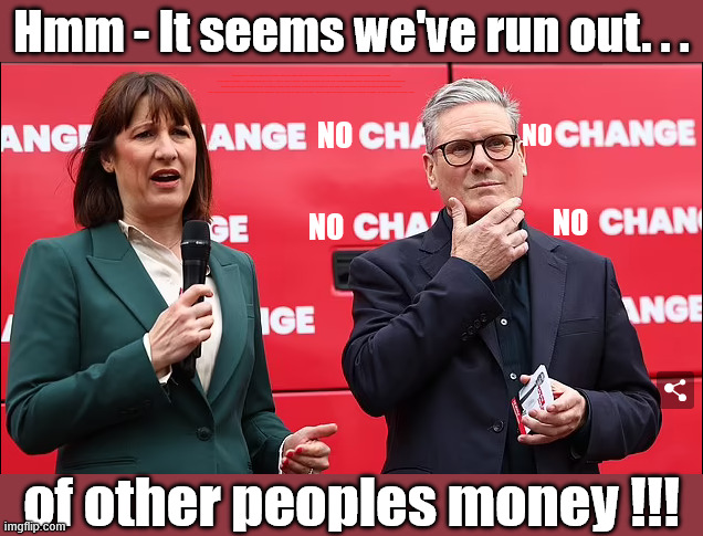 Labour Broken Britain - Benefits v Defence - "Who can we tax more in order to pay benefit to others" !!! | Hmm - It seems we've run out. . . Keep paying your taxes !!! Student loan interest rates to rise? Reeves is coming for your Pensions, Savings and ISA's next; "Who can we tax in order to pay benefits to others."; Labour Work and Pensions Secretary Pat McFadden; Pat McFadden Gotta get the money from somewhere !!! If you have any saving then you're on my list !!! #ISA's; Tax & Spend, it's what we do ! I'm coming for your savings ! Basic Income Tax set to RISE Under Reeves/Labour; #Immigration #Starmerout #Labour #KeirStarmer #labourisdead #nevervotelabour #Antisemitism #Savile #Paedo #Worboys #GroomingGangs #Paedophile #IllegalImmigration #Immigrants #Invasion #StarmerResign #strikes #DigitalID #ID Starmerout Labour Starmer Mandelson Rayner Blair KeirStarmer labourisdead Illegal Immigration Immigrants Invasion StarmerResign Island of strangers Lucy Connolly Two-Tier Justice Andy Burnham Hadush Kebatu Iranian immigrant; Tax & Spend; Up 10% from 20p in the pound to 22p in the pound !!! #ISA; #Personal Savings; #ISA's; Have to get the cash for all those benefits from somewhere ! "Who can we tax more in order to pay benefit to others"; no; no; no; No; of other peoples money !!! | image tagged in reeves starmer,labour tax grab,illegal immigrants immigration,andy burnham makerfield,benefits 1st defence 2nd | made w/ Imgflip meme maker