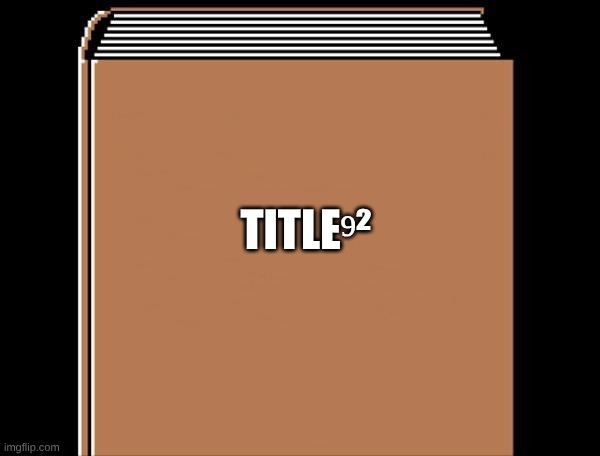 Title⁹² | Title⁹² | image tagged in book title,title92 | made w/ Imgflip meme maker