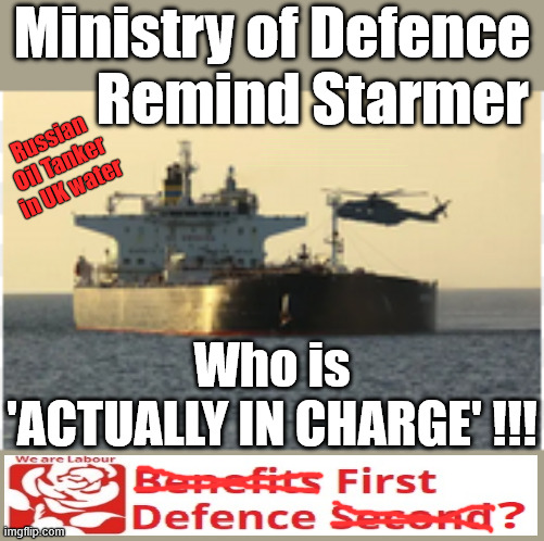 UK 'NOT SAFE' under Starmer / Labour - Ministers quitting - BENEFITS 1st - DEFENCE of the REALM 2nd ??? | Ministry of Defence
       Remind Starmer; Russian Oil Tanker in UK water; Ministers are quitting Starmers Gov. over defence cuts; Another 'BROKEN PLEDGE'; Lies; Lies; Lies; My Government ? Putting 'BENEFITS' First ! Country 1st ? Keep paying your taxes !!! Student loan interest rates to rise? Reeves is coming for your Pensions, Savings and ISA's next; "Who can we tax in order to pay benefits to others."; Labour Work and Pensions Secretary Pat McFadden; Pat McFadden Gotta get the money from somewhere !!! If you have any saving then you're on my list !!! #ISA's; Tax & Spend, it's what we do ! I'm coming for your savings ! Basic Income Tax set to RISE Under Reeves/Labour; #Immigration #Starmerout #Labour #KeirStarmer #labourisdead #nevervotelabour #Antisemitism #Savile #Paedo #Worboys #GroomingGangs #Paedophile #IllegalImmigration #Immigrants #Invasion #StarmerResign #strikes #DigitalID #ID Starmerout Labour Starmer Mandelson Rayner Blair KeirStarmer labourisdead Illegal Immigration Immigrants Invasion StarmerResign Island of strangers Lucy Connolly Two-Tier Justice Andy Burnham Hadush Kebatu Iranian immigrant; Tax & Spend; Up 10% from 20p in the pound to 22p in the pound !!! #ISA; #Personal Savings; #ISA's; Have to get the cash for all those benefits from somewhere ! "Who can we tax more in order to pay benefit to others"; My Government Lied to Us; 'DEFENCE of the REALM' Second; Country 1st Party 2nd; Benefits 1st Defence 2nd; UK 'NOT SAFE' under Starmer; Who is
'ACTUALLY IN CHARGE' !!! | image tagged in starmer labour,illegal immigration immigrants,andy burnham makerfield,russian oil tanker,john healey al carns | made w/ Imgflip meme maker