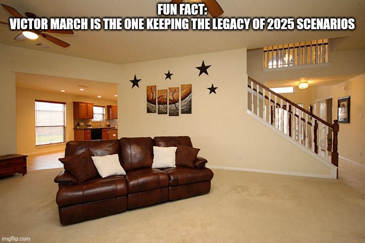 Living room ceiling fans | Fun fact:
Victor march is the one keeping the legacy of 2025 scenarios | image tagged in living room ceiling fans | made w/ Imgflip meme maker