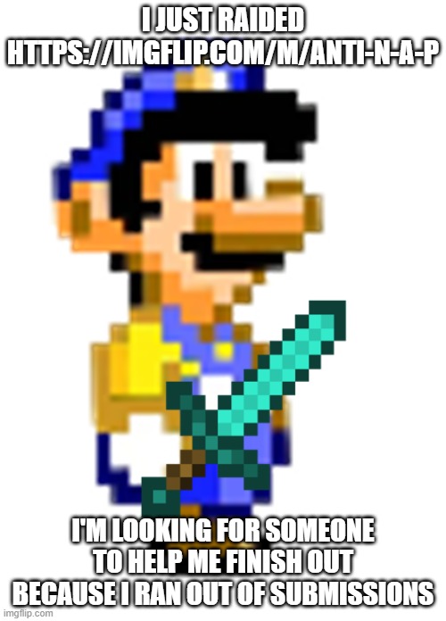 Luigi with Diamond Sword | i just raided https://imgflip.com/m/anti-n-a-p; i'm looking for someone to help me finish out because i ran out of submissions | image tagged in luigi with diamond sword | made w/ Imgflip meme maker