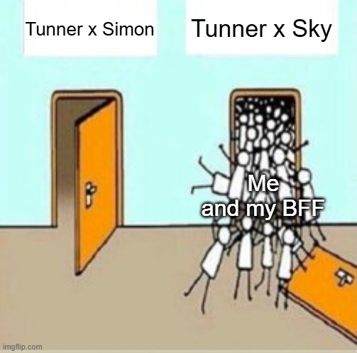 Btw my BFF's name is Mia | Tunner x Sky; Tunner x Simon; Me and my BFF | image tagged in many people going through door | made w/ Imgflip meme maker