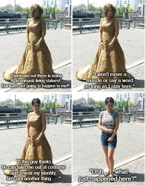 Unmasked Living Statue | image tagged in living statue,street performer,unmasked,woman,funny meme | made w/ Imgflip meme maker