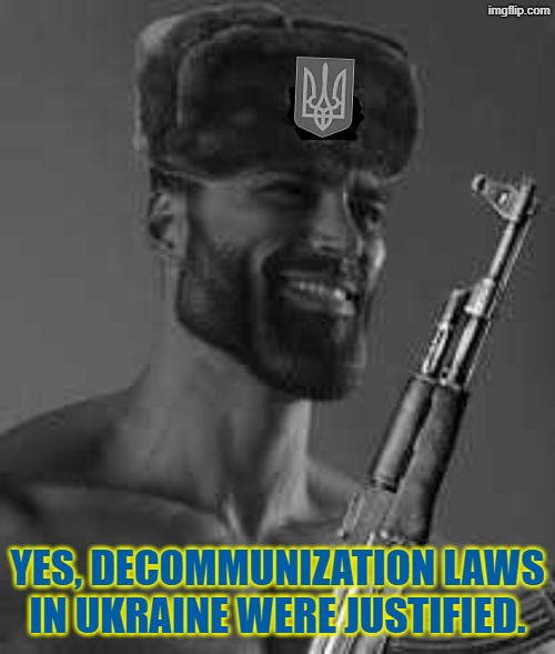 Ukrainian giga chad (this is for entertainment purposes only) | yes, decommunization laws in ukraine were justified. | image tagged in ukraine,communism,ukrainian,based,giga chad,communists | made w/ Imgflip meme maker