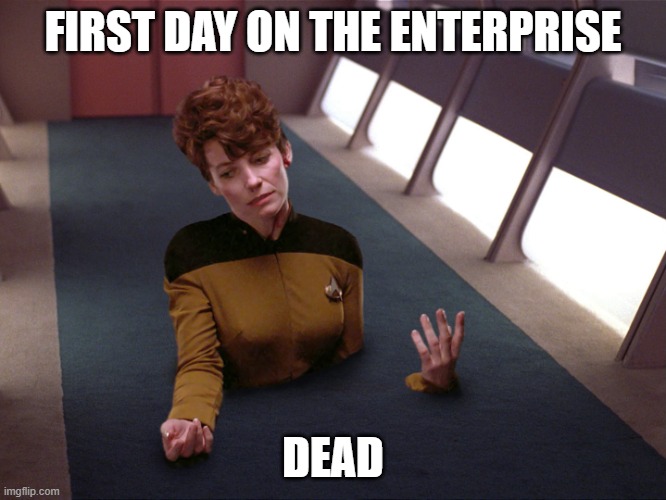 Dead Already | First day on the enterprise; Dead | image tagged in stuck in the floor | made w/ Imgflip meme maker