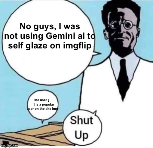 Schrodinger Box | No guys, I was not using Gemini ai to self glaze on imgflip; The user [       ] is a popular user on the site img- | image tagged in schrodinger box | made w/ Imgflip meme maker
