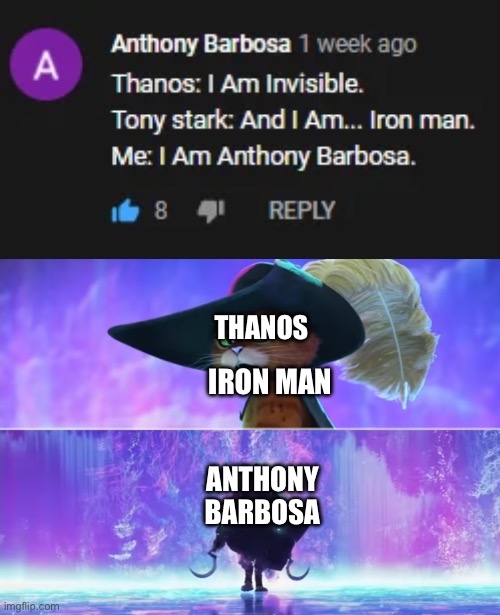 Anthony Barbosa will return in Avengers Doomsday | Thanos; Iron Man; Anthony Barbosa | image tagged in puss and boots scared,thanos,memes,marvel,youtube comments,imgflip | made w/ Imgflip meme maker