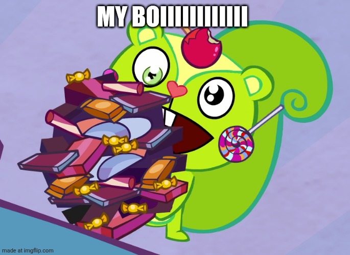 Nutty's Cute Eyes (HTF) | My BOIIIIIIIIIIII | image tagged in nutty's cute eyes htf | made w/ Imgflip meme maker