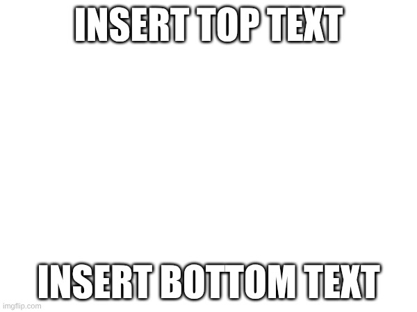 insert title | insert top text; insert bottom text | image tagged in random | made w/ Imgflip meme maker