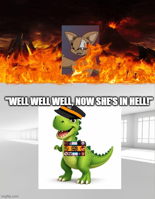 "well well well, now she's in hell!" | image tagged in hell,empty white room | made w/ Imgflip meme maker
