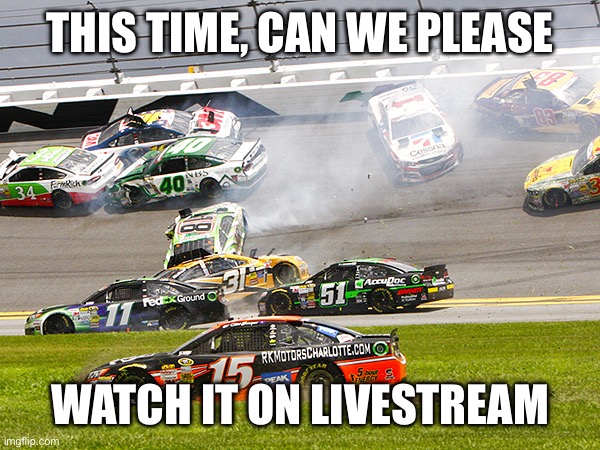 cruz nascar | This time, Can we please Watch it on livestream | image tagged in cruz nascar | made w/ Imgflip meme maker