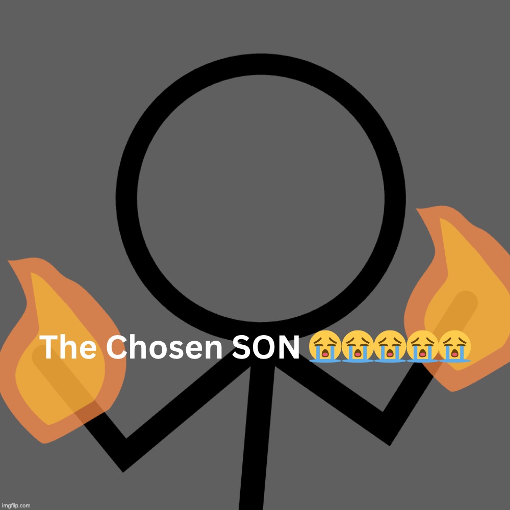 The Chosen SON | image tagged in the chosen son | made w/ Imgflip meme maker