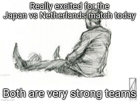 Germany won 7-1 against Curaçao (this aint even a comparison lmao) | Really excited for the Japan vs Netherlands match today; Both are very strong teams | image tagged in bored | made w/ Imgflip meme maker