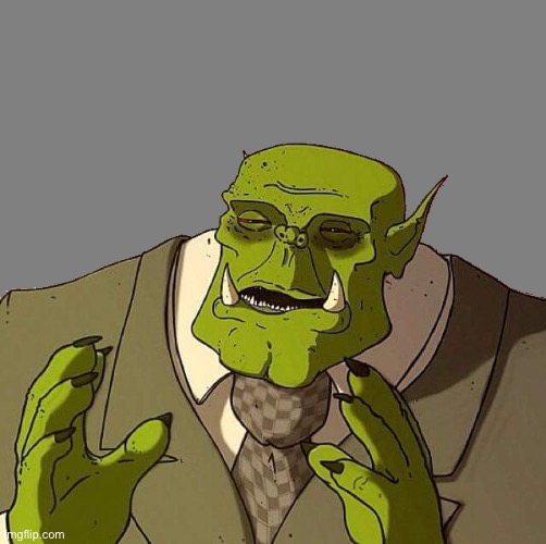 Ork Gentleman | image tagged in ork gentleman | made w/ Imgflip meme maker