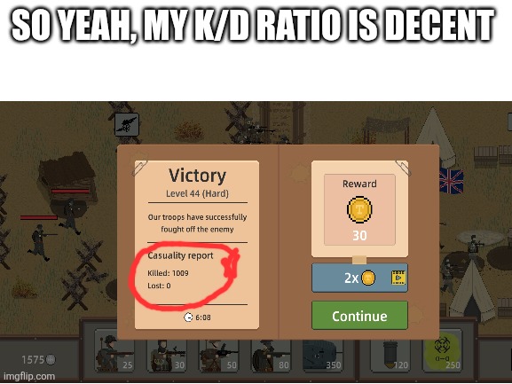 My K/D is... decent | So yeah, my K/D ratio is decent | image tagged in trench warfare,gaming | made w/ Imgflip meme maker