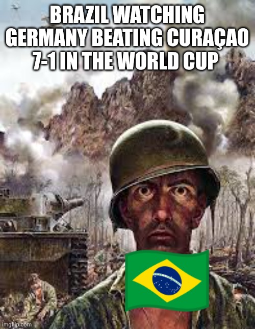 Thousand Yard Stare | Brazil watching Germany beating Curaçao 7-1 in the World Cup | image tagged in thousand yard stare | made w/ Imgflip meme maker