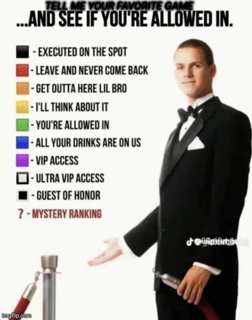 See if your allowed in. | Tell me your favorite game | image tagged in see if your allowed in | made w/ Imgflip meme maker