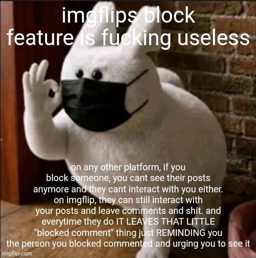 is that a gubby | imgflips block feature is fucking useless; on any other platform, if you block someone, you cant see their posts anymore and they cant interact with you either. on imgflip, they can still interact with your posts and leave comments and shit. and everytime they do IT LEAVES THAT LITTLE "blocked comment" thing just REMINDING you the person you blocked commented and urging you to see it | image tagged in is that a gubby | made w/ Imgflip meme maker
