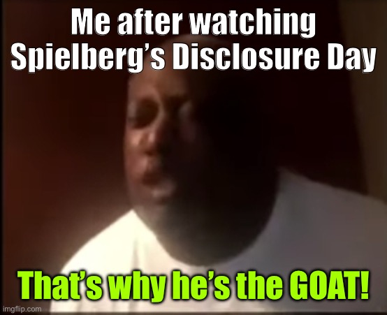 Spielberg did it again! | Me after watching Spielberg’s Disclosure Day; That’s why he’s the GOAT! | image tagged in that's why he's the goat,movies,aliens,steven spielberg,goat,fbi | made w/ Imgflip meme maker