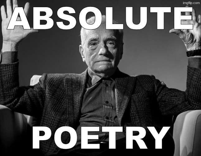 Absolute Cinema | ABSOLUTE Poetry | image tagged in absolute cinema | made w/ Imgflip meme maker