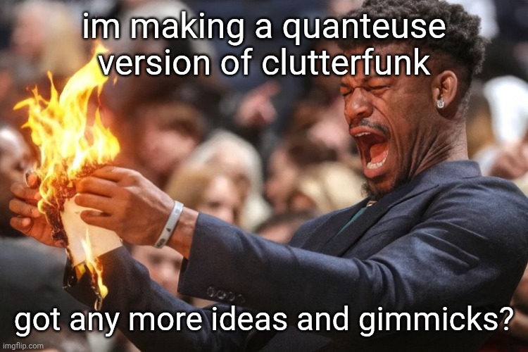 jimmy butler | im making a quanteuse version of clutterfunk; got any more ideas and gimmicks? | image tagged in jimmy butler | made w/ Imgflip meme maker