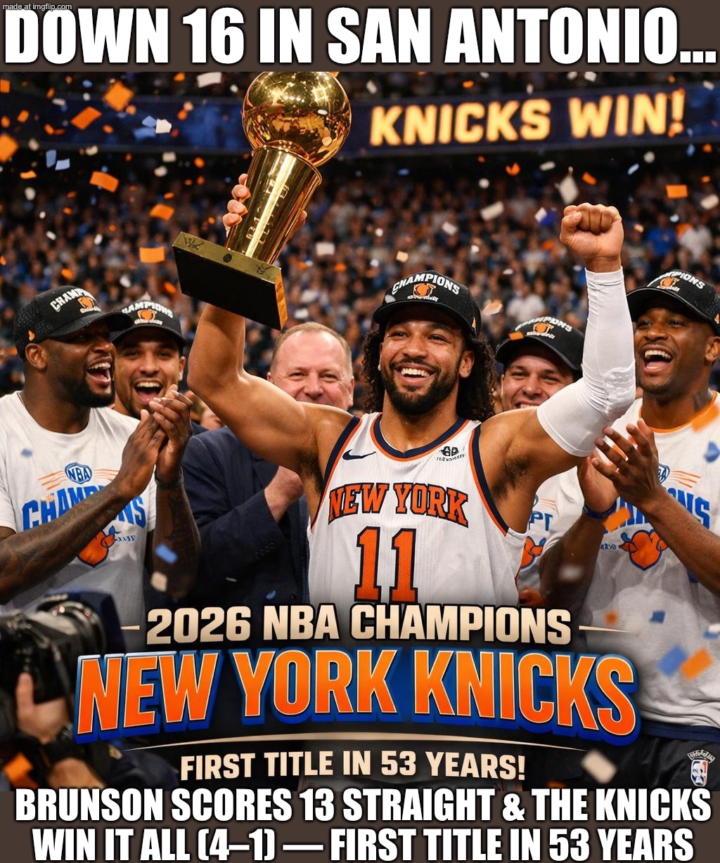 DOWN 16 IN SAN ANTONIO WITH THE TITLE ON THE LINE; BRUNSON SCORES 13 STRAIGHT KNICKS WIN 94–90 • CHAMPS AFTER 53 YEARS | DOWN 16 IN SAN ANTONIO…; BRUNSON SCORES 13 STRAIGHT & THE KNICKS WIN IT ALL (4–1) — FIRST TITLE IN 53 YEARS | image tagged in new york knicks,spurs,basketball meme,basketball,nba memes,nba | made w/ Imgflip meme maker