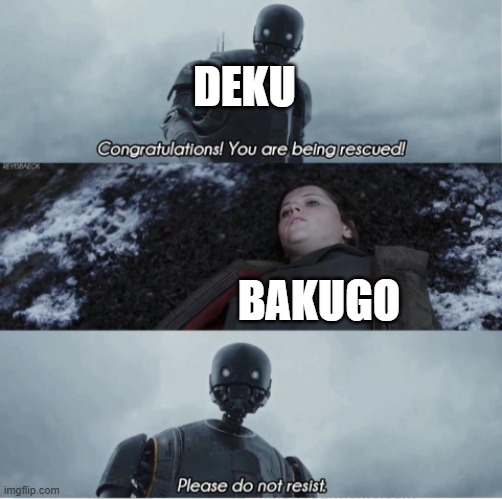 Congratulations you are being rescued please do not resist | deku; bakugo | image tagged in congratulations you are being rescued please do not resist | made w/ Imgflip meme maker