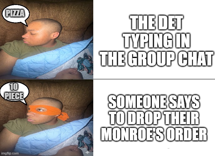 DET | The det typing in the group chat; pizza; 10 piece; Someone says to drop their Monroe's order | image tagged in memes,tuxedo winnie the pooh,remix | made w/ Imgflip meme maker