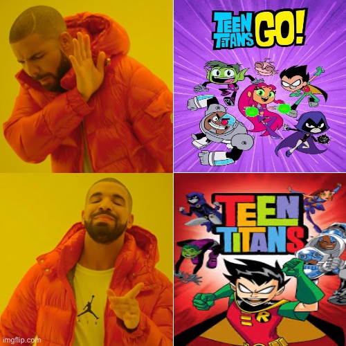2003 Teen Titans Rules! Toddler Titans Sucks! | image tagged in memes,drake hotline bling,teen titans go,teen titans,dc comics | made w/ Imgflip meme maker