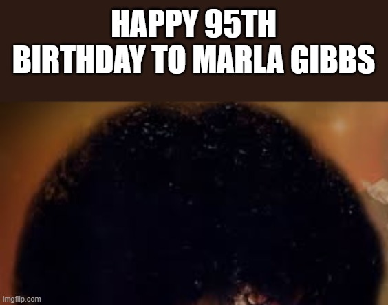 Happy 95th birthday to Marla Gibbs | happy 95th birthday to marla gibbs | image tagged in marla gibbs,birthday,happy birthday,the jeffersons,funny,memes | made w/ Imgflip meme maker