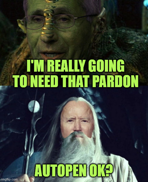 Fauci and Saruman Biden | I'm really going to need that pardon autopen ok? | image tagged in fauci and saruman biden | made w/ Imgflip meme maker