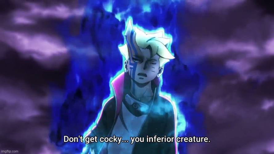 Don't get cocky... you inferior creature | image tagged in don't get cocky you inferior creature | made w/ Imgflip meme maker