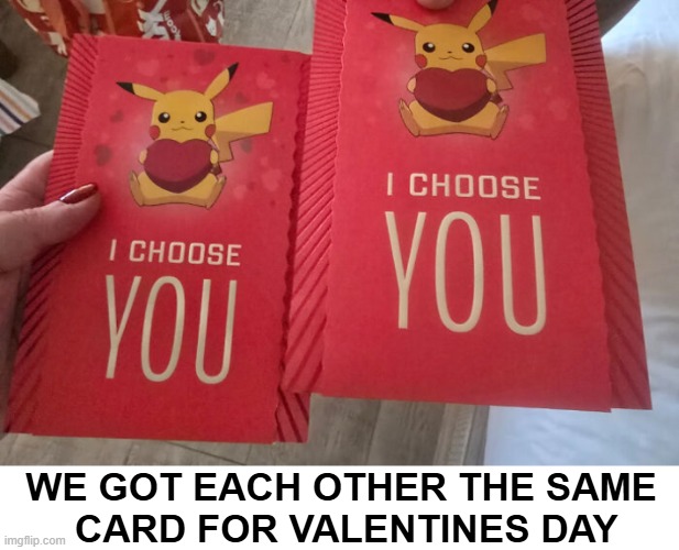 Engaged couple most likely to go the distance | We Got Each Other The Same 
Card For Valentines Day | image tagged in relationships,in a relationship,engagement,i choose you,wholesome,souls | made w/ Imgflip meme maker