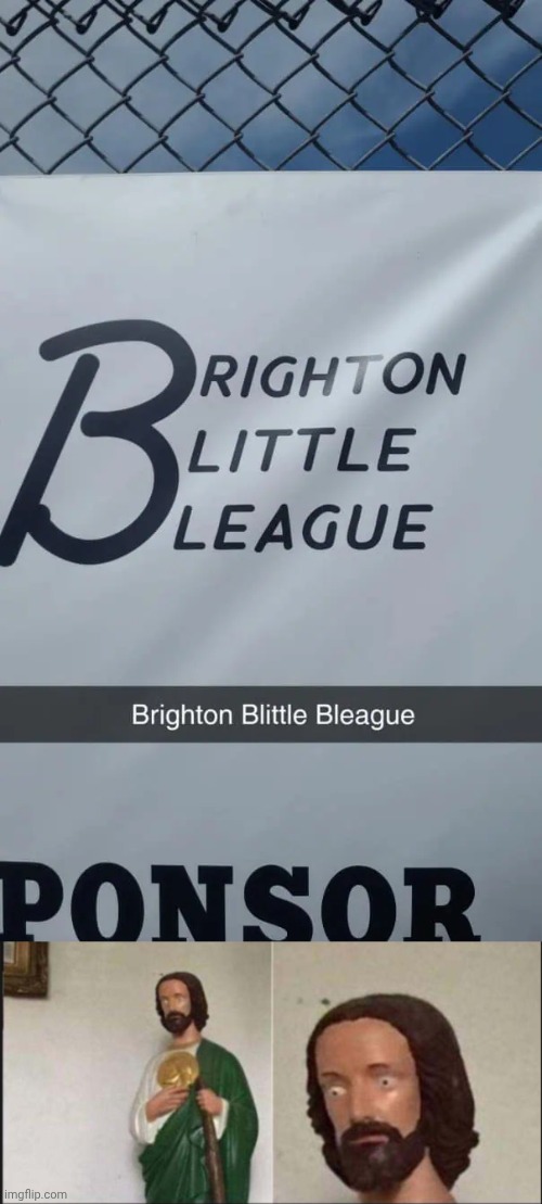 *Brighton Little League | image tagged in wide eyed jesus,league,memes,you had one job,layout,fails | made w/ Imgflip meme maker