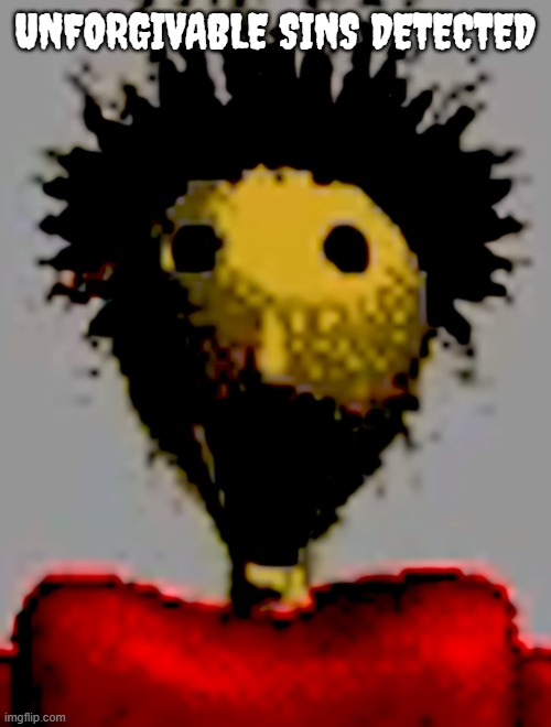 Unforgivable sins detected | made w/ Imgflip meme maker