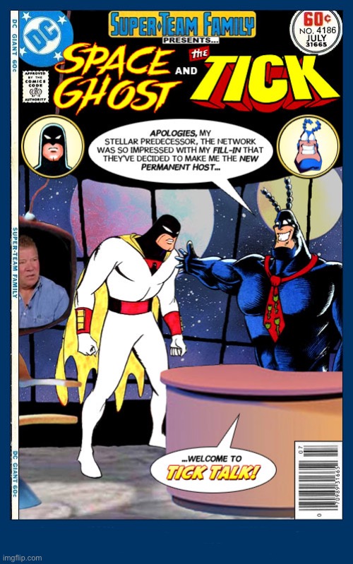 There’s a new host on late night television! | image tagged in comics,space ghost,the tick,crossover,super team family,replacement | made w/ Imgflip meme maker