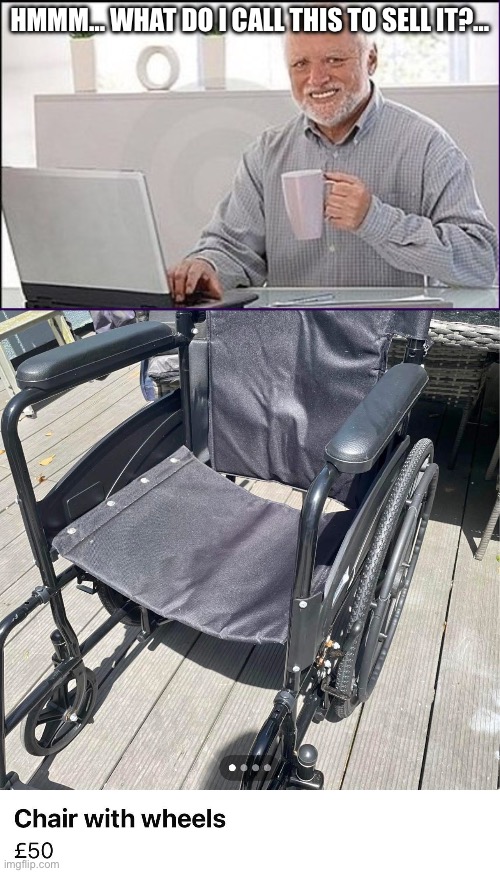 Marketplace Listing | Hmmm… what do I call this to sell it?… | image tagged in old guy computer,wheelchair,for sale,market | made w/ Imgflip meme maker
