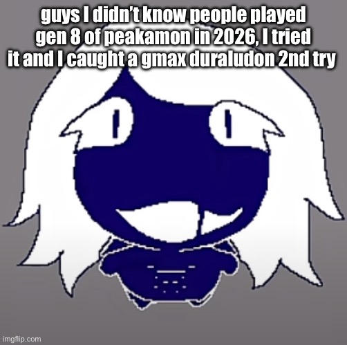 I named her Empire State, I will evolve her in unova | guys I didn’t know people played gen 8 of peakamon in 2026, I tried it and I caught a gmax duraludon 2nd try | image tagged in roulx kaard | made w/ Imgflip meme maker