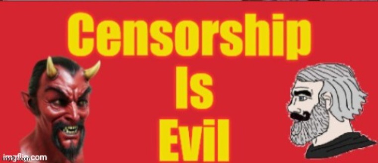 Censorship is Evil | image tagged in censorship is evil | made w/ Imgflip meme maker