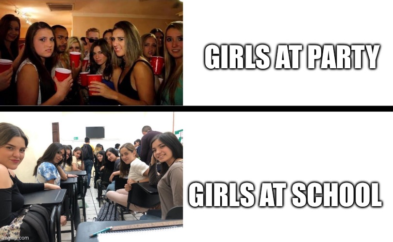Party vs School | Girls at party; Girls at school | image tagged in disgusted girls vs horny classroom girls,school,party | made w/ Imgflip meme maker