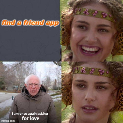 Anakin Padme 4 Panel | find a friend app; for love | image tagged in anakin padme 4 panel | made w/ Imgflip meme maker
