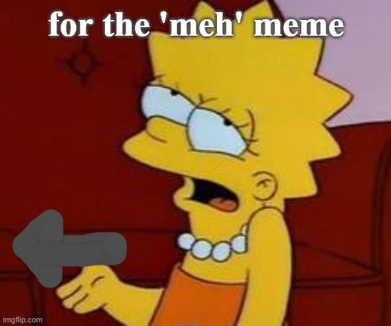 Meh | for the 'meh' meme | image tagged in meh | made w/ Imgflip meme maker
