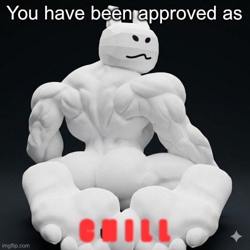 Gubby | You have been approved as C  H  I  L  L | image tagged in gubby | made w/ Imgflip meme maker