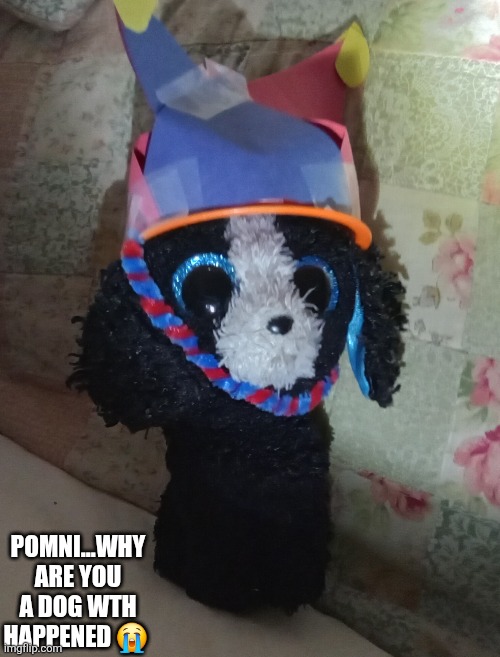 everyones mad about the fortnite skin, so I made this. | pomni...why are you a dog wth happened 😭 | image tagged in tadc,beanie boos,stuffed animal | made w/ Imgflip meme maker