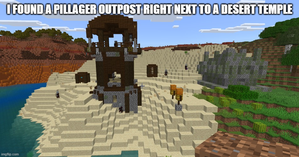 Pillager Outpost And Jungle Temple | i found a pillager outpost right next to a desert temple | image tagged in pillager outpost and jungle temple | made w/ Imgflip meme maker