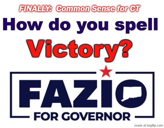 FAZIO for CT GOVERNOR | FINALLY:  Common Sense for CT; How do you spell; Victory? | image tagged in fazio for ct gov,fazio,ryan fazio,vote red,victory,fazio victory | made w/ Imgflip meme maker