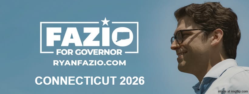 FAZIO for CT GOVERNOR BANNER | CONNECTICUT 2026 | image tagged in fazio for governor,fazio,ryan fazio | made w/ Imgflip meme maker
