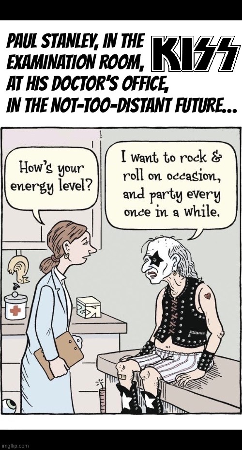 His “love gun” isn’t what it used to be either | image tagged in hard rock,kiss,paul stanley,exam room,energy level,low | made w/ Imgflip meme maker